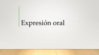 Expresión oral
 