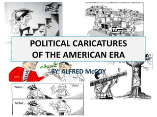 POLITICAL CARICATURES
OF THE AMERICAN ERA
 