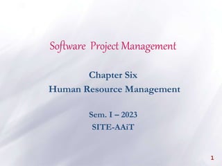 Software Project Management
Chapter Six
Human Resource Management
Sem. I – 2023
SITE-AAiT
1
 