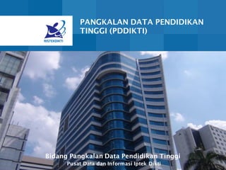 PANGKALAN DATA PENDIDIKAN
TINGGI (PDDIKTI)
Bidang Pangkalan Data Pendidikan Tinggi
Pusat Data dan Informasi Iptek Dikti
 