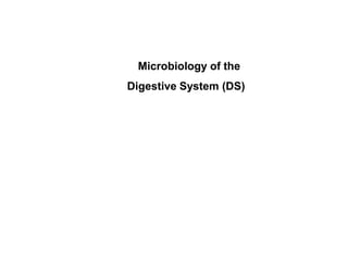 Microbiology of the
Digestive System (DS)
1
 