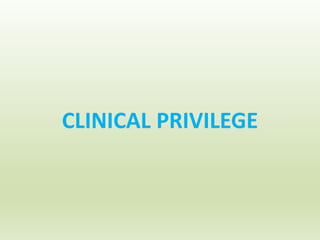 CLINICAL PRIVILEGE
 