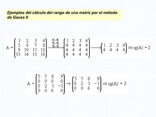Ejemplos del cálculo del rango de una matriz por el método
de Gauss II
 