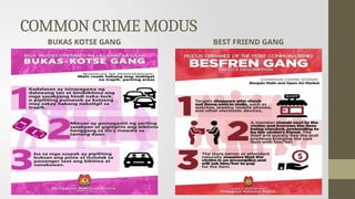 COMMON CRIME MODUS
BUKAS KOTSE GANG BEST FRIEND GANG
 