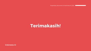Terimakasih!
Indonesia AI
Proprietary document of Indonesia AI 2023
 