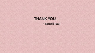THANK YOU
- Sarnali Paul
 