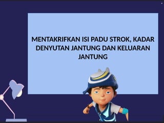 MENTAKRIFKAN ISI PADU STROK, KADAR
DENYUTAN JANTUNG DAN KELUARAN
JANTUNG
 