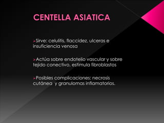 Sirve: celulitis, flaccidez, ulceras e
insuficiencia venosa
Actúa sobre endotelio vascular y sobre
tejido conectivo, estimula fibroblastos
Posibles complicaciones: necrosis
cutánea y granulomas inflamatorios.
 