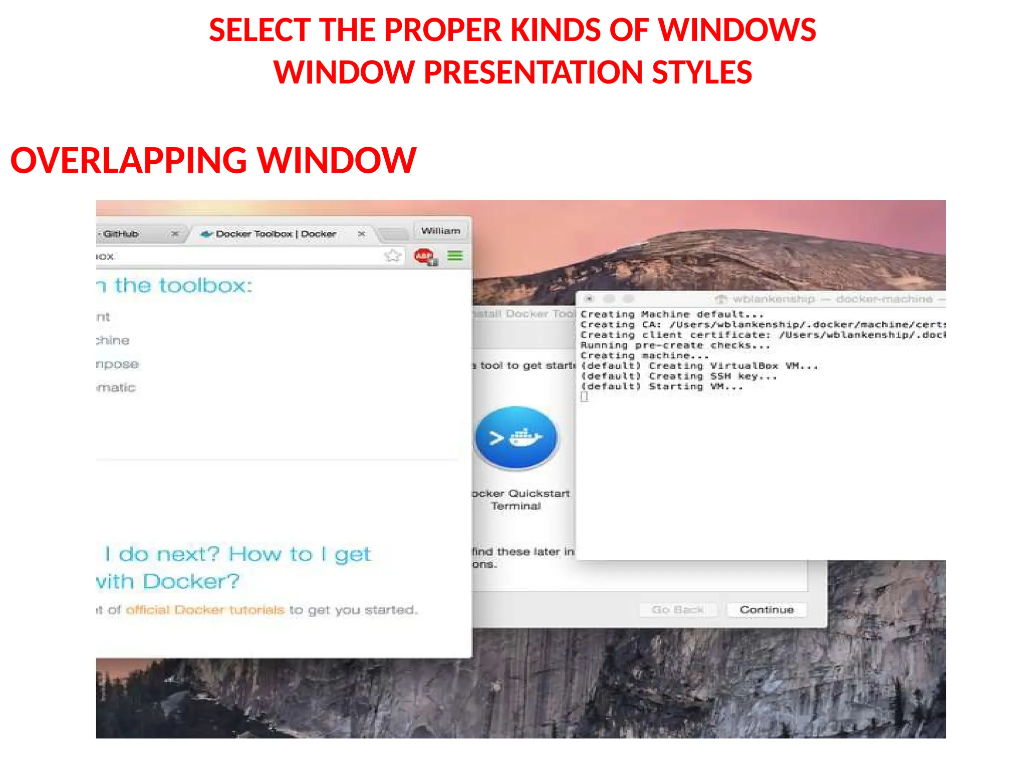 SELECT THE PROPER KINDS OF WINDOWS
WINDOW PRESENTATION STYLES
OVERLAPPING WINDOW
 