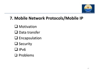 47
7. Mobile Network Protocols/Mobile IP
 Motivation
 Data transfer
 Encapsulation
 Security
 IPv6
 Problems
 