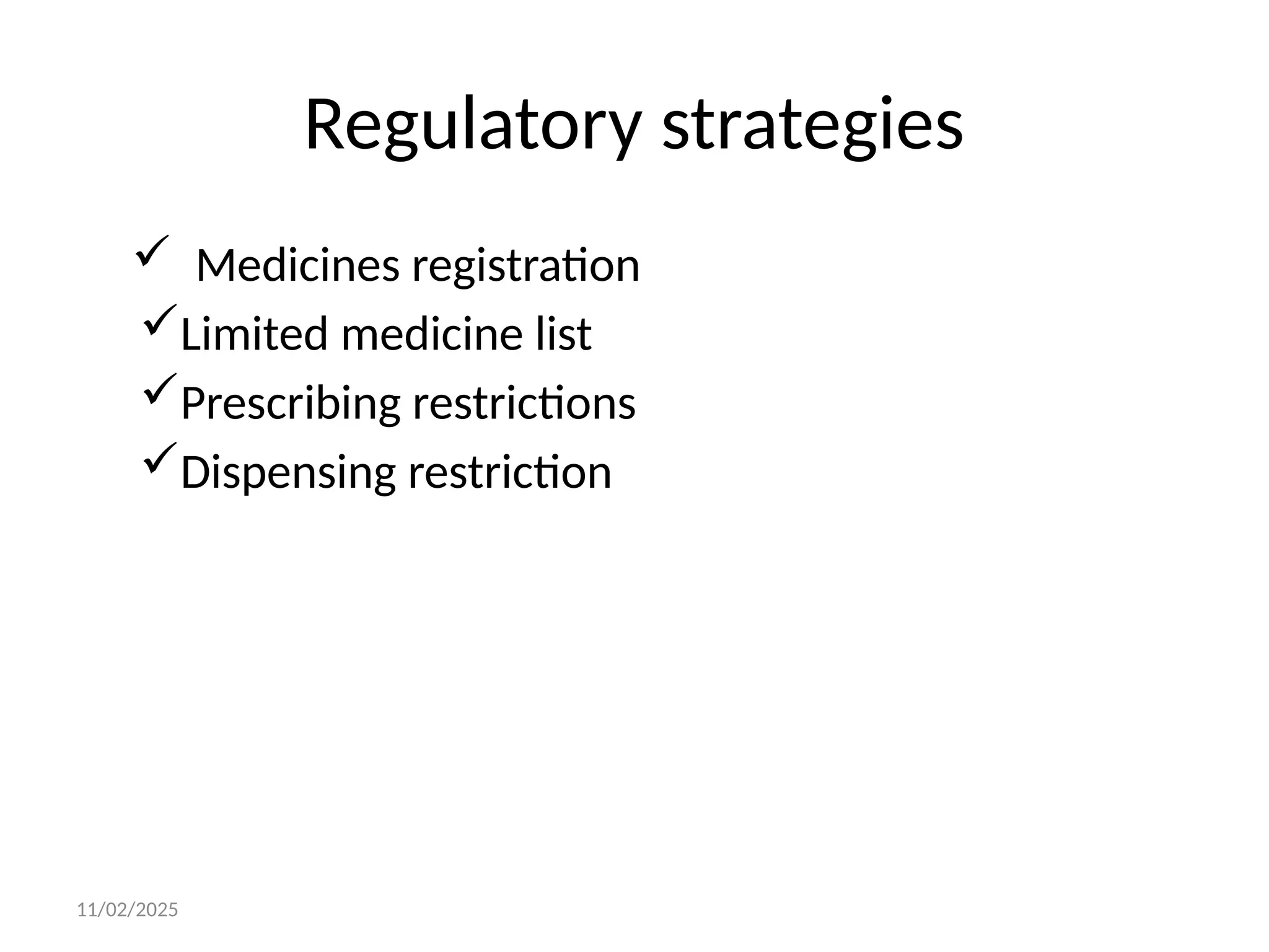 11/02/2025
Regulatory strategies
 Medicines registration
Limited medicine list
Prescribing restrictions
Dispensing restriction
 