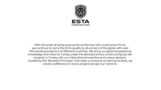 With the pride of being among the world's top 100 construction firms,
we continue to carry the ESTA quality to all corners...
