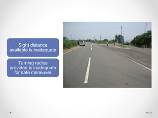 Sight distance
available is inadequate
Turning radius
provided is inadequate
for safe maneuver
108
 
