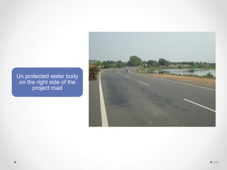 Un protected water body
on the right side of the
project road
110
 