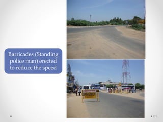 Barricades (Standing
police man) erected
to reduce the speed
121
 