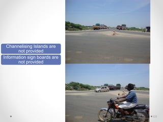 Channelising Islands are
not provided
Information sign boards are
not provided
122
 
