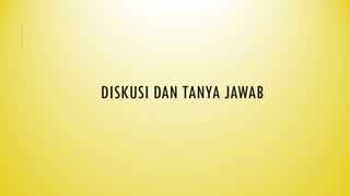 DISKUSI DAN TANYA JAWAB
 