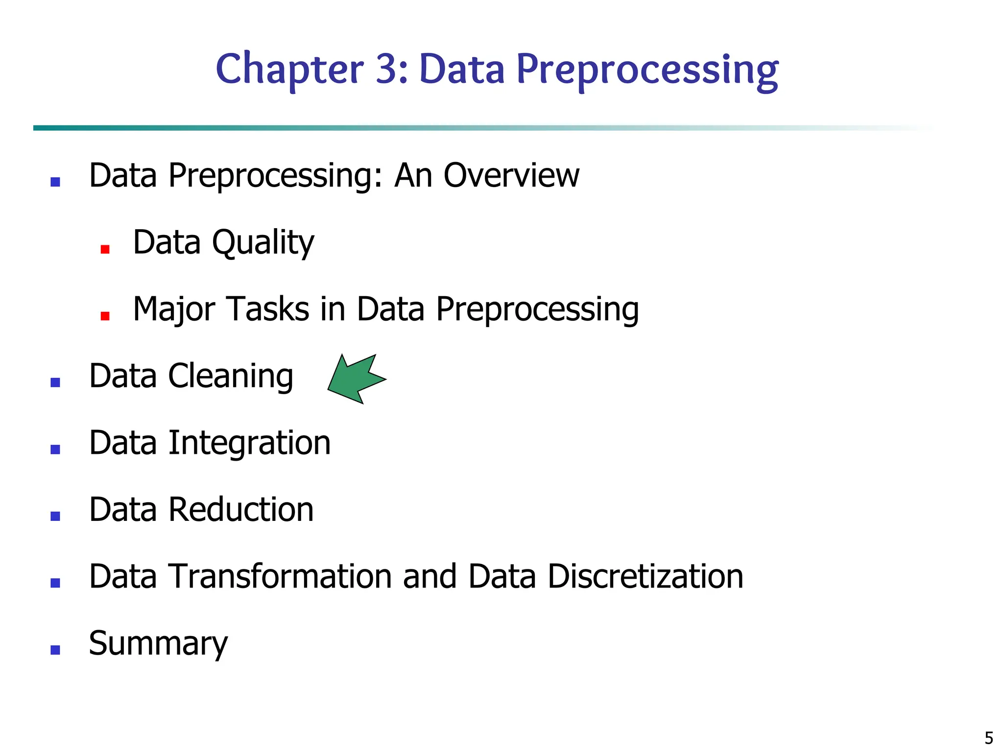 5
5
Chapter 3: Data Preprocessing
■ Data Preprocessing: An Overview
■ Data Quality
■ Major Tasks in Data Preprocessing
■ Data Cleaning
■ Data Integration
■ Data Reduction
■ Data Transformation and Data Discretization
■ Summary
 