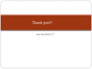 Thank you!!!
Any Questions???
 