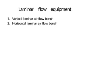 Laminar flow equipment
1. Vertical laminar air flow bench
2. Horizontal laminar air flow bench
 