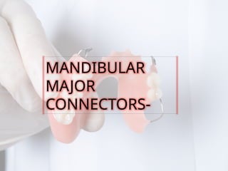 MAJOR CONNECTORS IN REMOVABLE PARTIAL DENTURE | PPTX