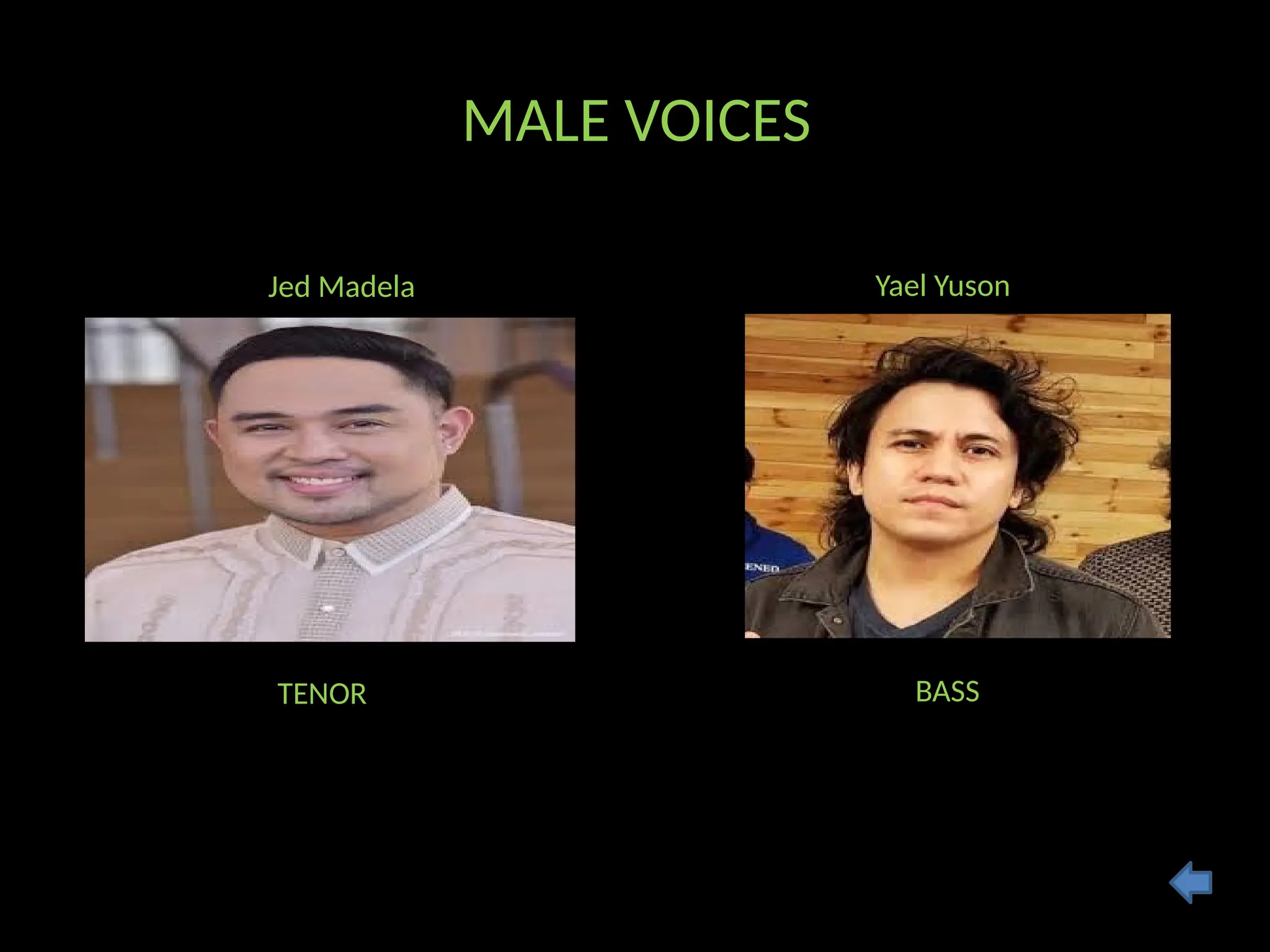 MALE VOICES
TENOR BASS
Jed Madela Yael Yuson
 