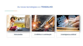 As novas tecnologias e o TRABALHO
 