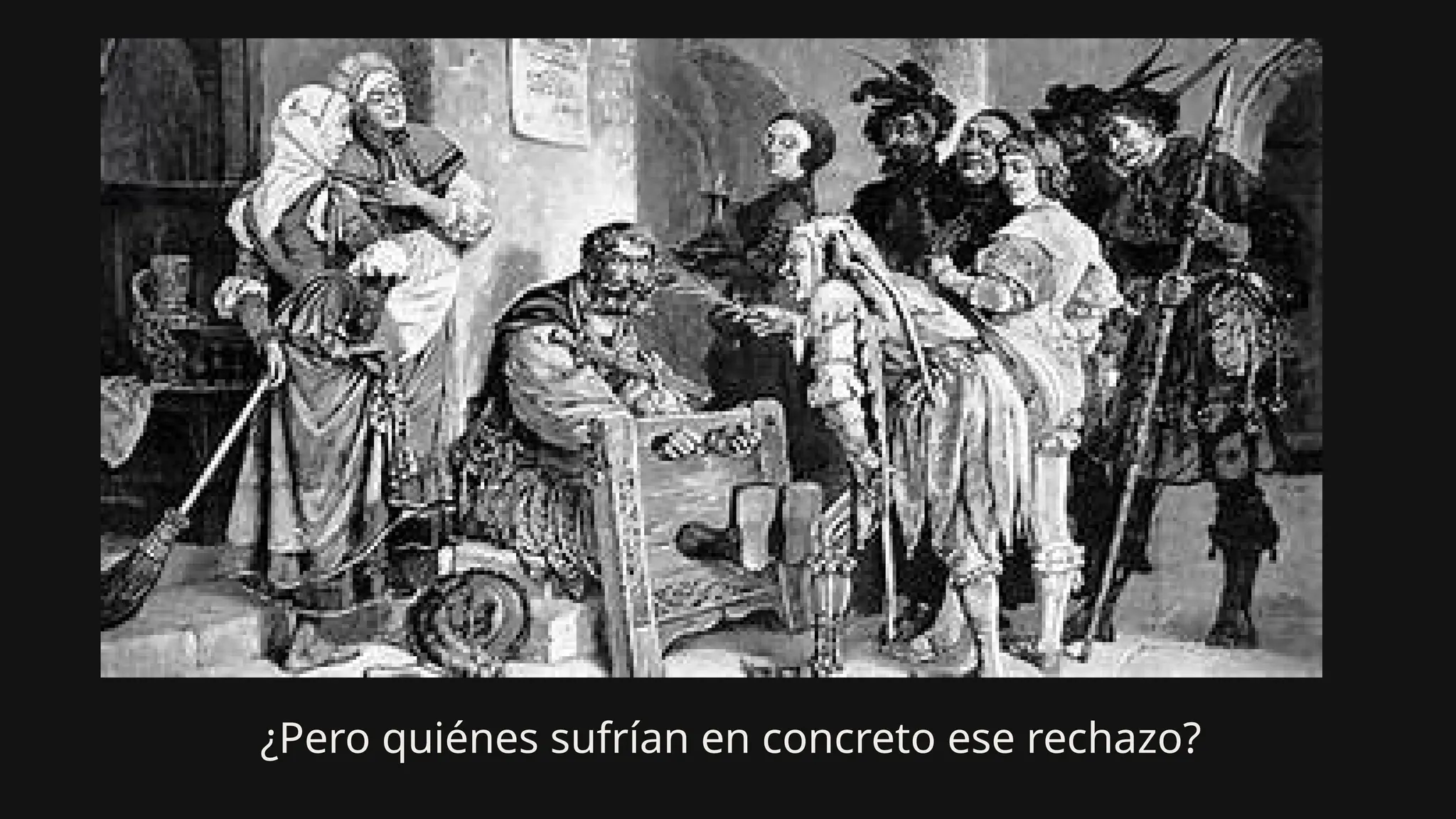 ¿Pero quiénes sufrían en concreto ese rechazo?
 