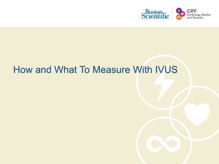 6.How & What To Measure!! IVUS ( 5 min).pptx