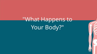"What Happens to
Your Body?"
 