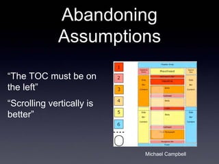 Abandoning
              Assumptions

“The TOC must be on
the left”
“Scrolling vertically is
better”



                  ...