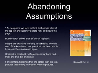 Abandoning
                     Assumptions
“ As designers, we tend to think that people start at
the top left and just mo...