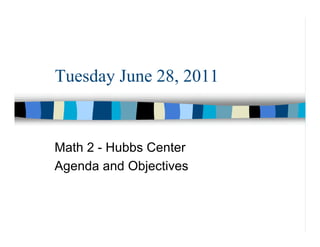 Tuesday June 28, 2011


Math 2 - Hubbs Center
Agenda and Objectives
 