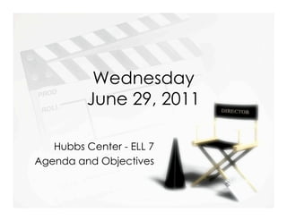 Wednesday
          June 29, 2011

   Hubbs Center - ELL 7
Agenda and Objectives
 