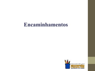 Encaminhamentos
 