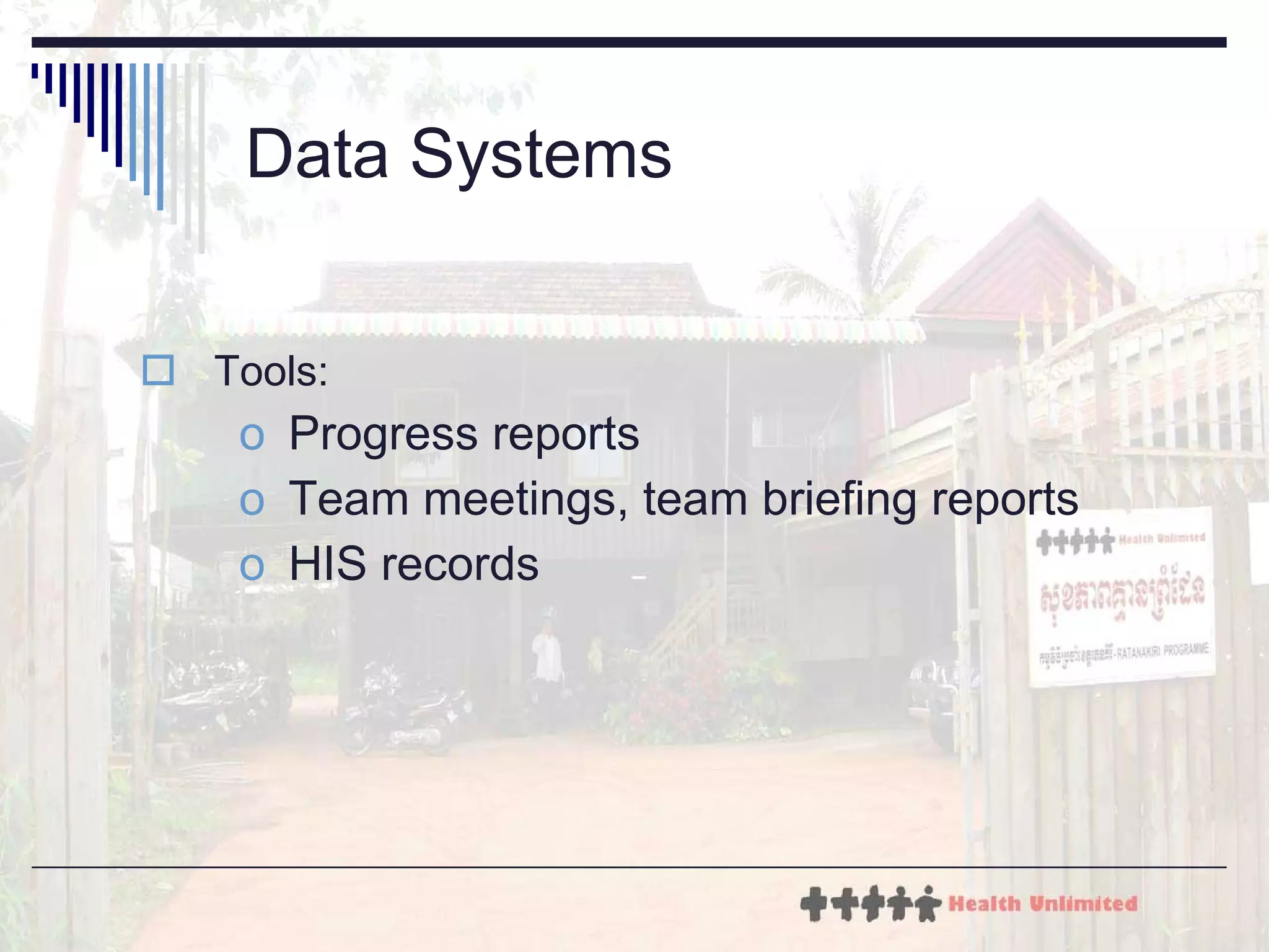 Data Systems Tools: Progress reports Team meetings, team briefing reports HIS records 