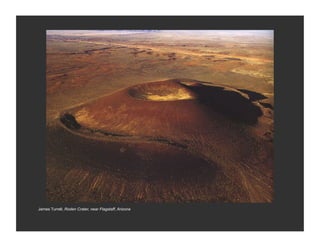James Turrell, Roden Crater, near Flagstaff, Arizona
 