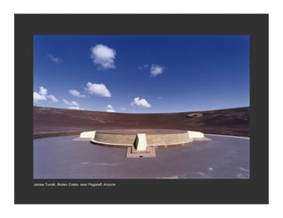 James Turrell, Roden Crater, near Flagstaff, Arizona
 