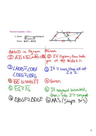 Practice Examples ‐ Cont.:                     A   E           D

     3. Given:   ABCD is a parallelogram
                 BD bisects EF
        Prove:    BGF ≅ DGE                B               C
                                                       F




                                                                   7
 