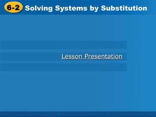 6-2 Solving Systems by Substitution Holt Algebra 1 Lesson Presentation 