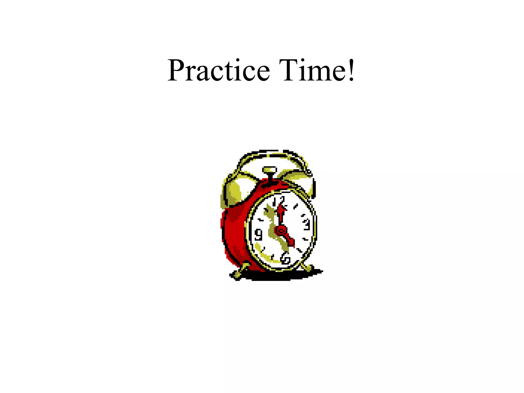 Practice Time! 