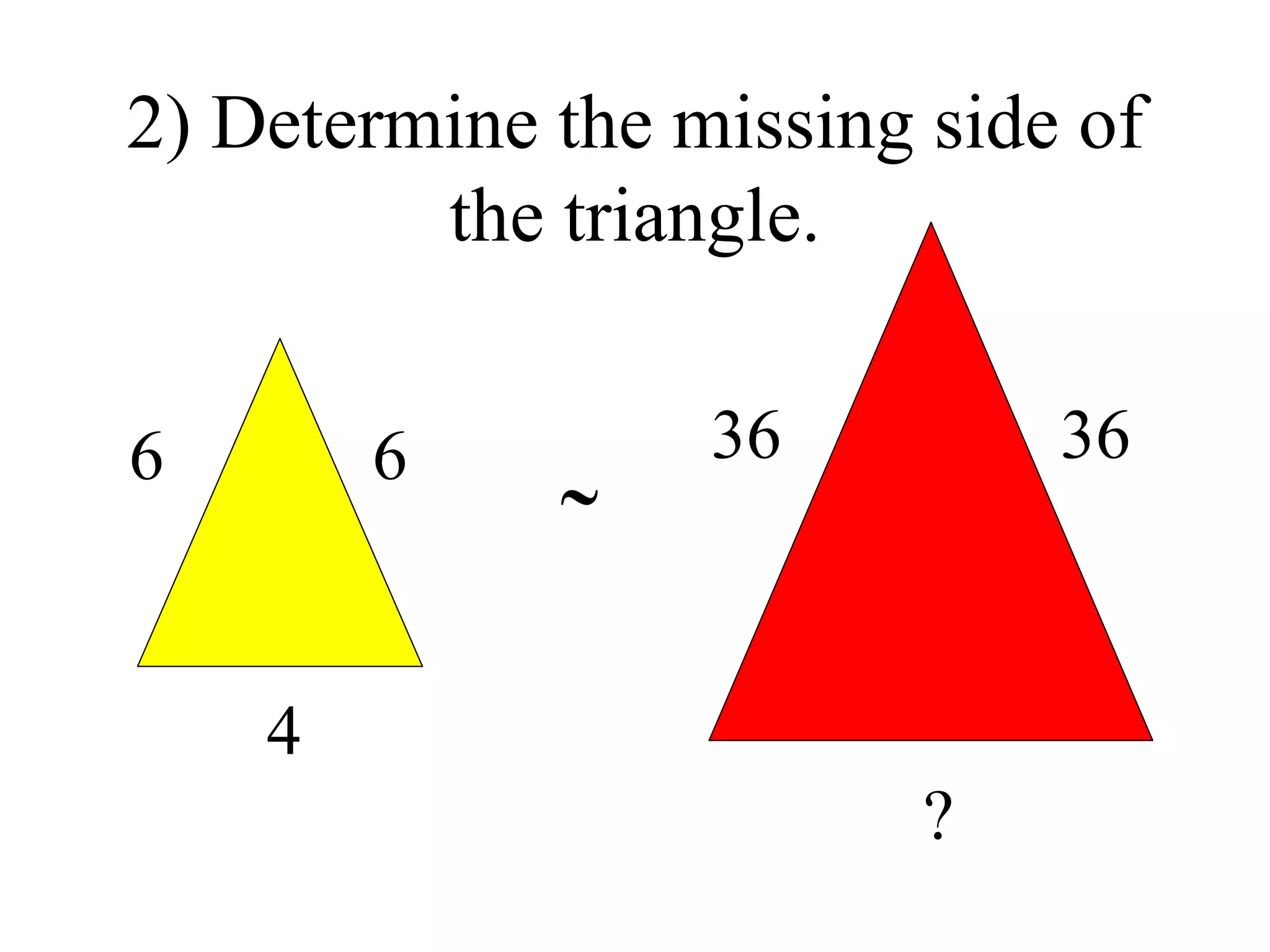 2) Determine the missing side of the triangle. 6 4 6 36 36  ? 