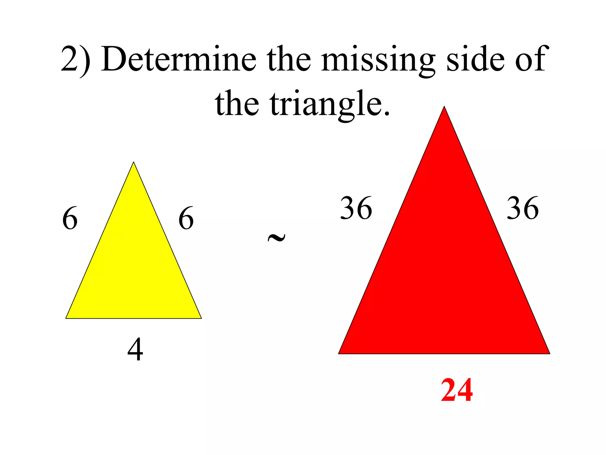 2) Determine the missing side of the triangle. 6 4 6 36 36  24 