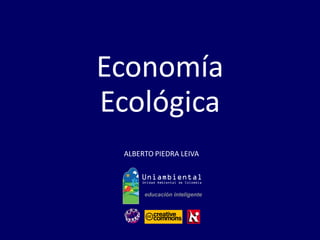 ALBERTO PIEDRA LEIVA 
Economía 
Ecológica  