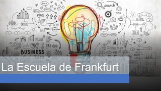 La Escuela de Frankfurt
 