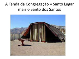 A Tenda da Congregação = Santo Lugar
mais o Santo dos Santos
 
