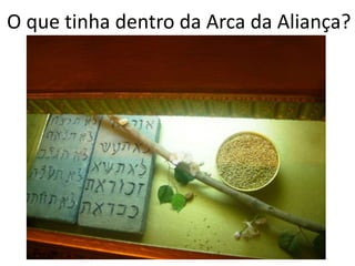 O que tinha dentro da Arca da Aliança?
 