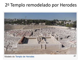 2o Templo remodelado por Herodes
 