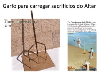 Garfo para carregar sacrifícios do Altar
 