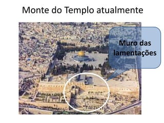 Monte do Templo atualmente
Muro das
lamentações
 